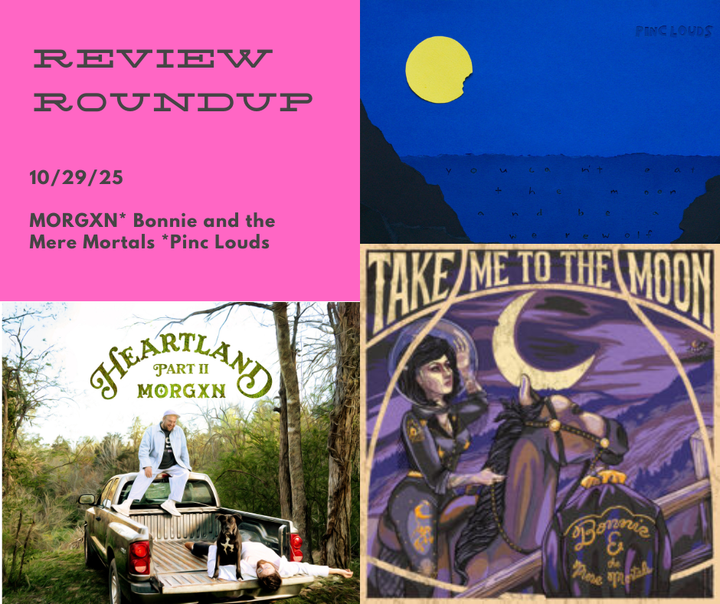 Review Roundup: MORGXN, Bonnie and the Mere Mortals, Pinc Louds